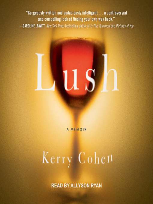 Title details for Lush by Kerry Cohen - Available